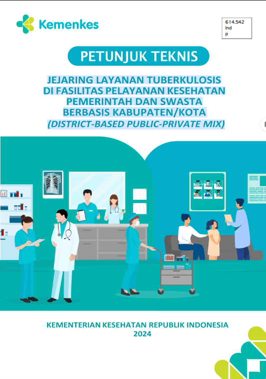 Petunjuk teknis jejaring layanan Tuberkulosis di fasilitas pelayanan kesehatan Pemerintah dan Swasta berbasis Kabupaten/Kota (District-Based Public-Private Mix)